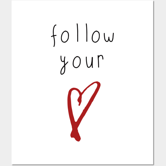 Follow Your Heart Wall Art by deificusArt